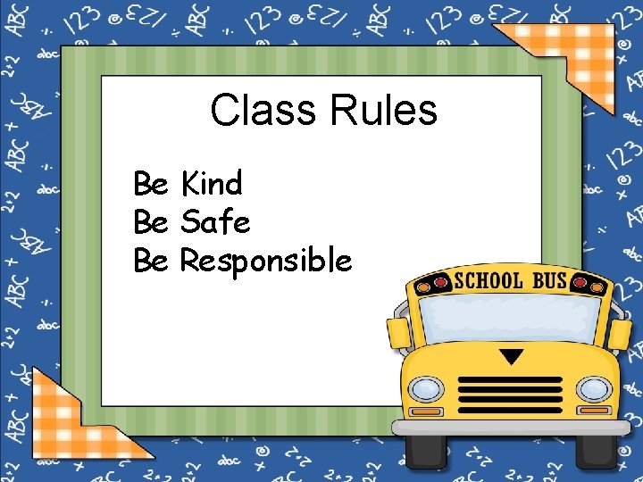 Class Rules Be Kind Be Safe Be Responsible 