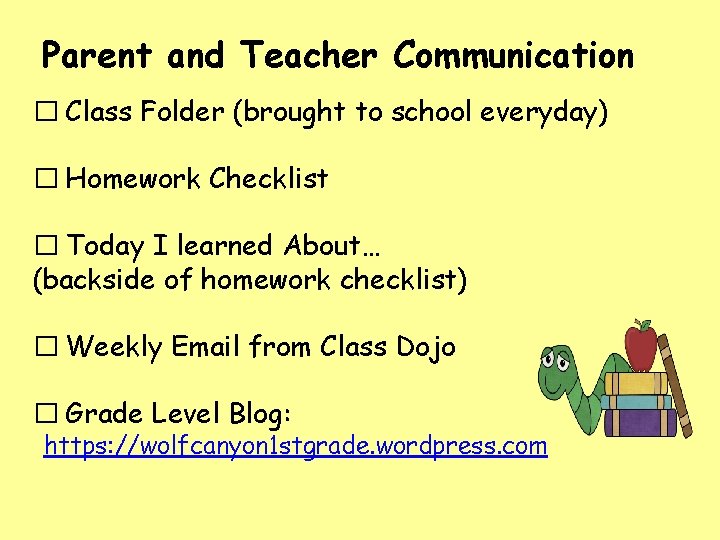 Parent and Teacher Communication � Class Folder (brought to school everyday) � Homework Checklist