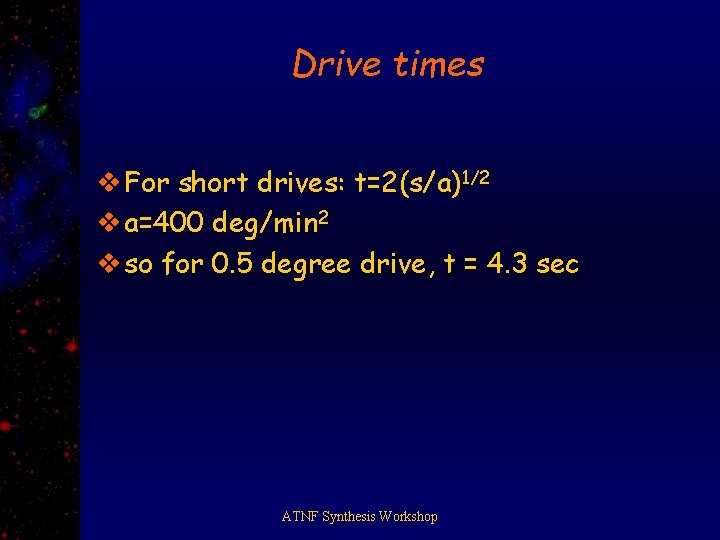 Drive times v For short drives: t=2(s/a)1/2 v a=400 deg/min 2 v so for