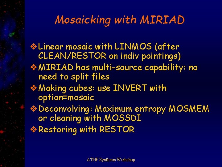 Mosaicking with MIRIAD v Linear mosaic with LINMOS (after CLEAN/RESTOR on indiv pointings) v