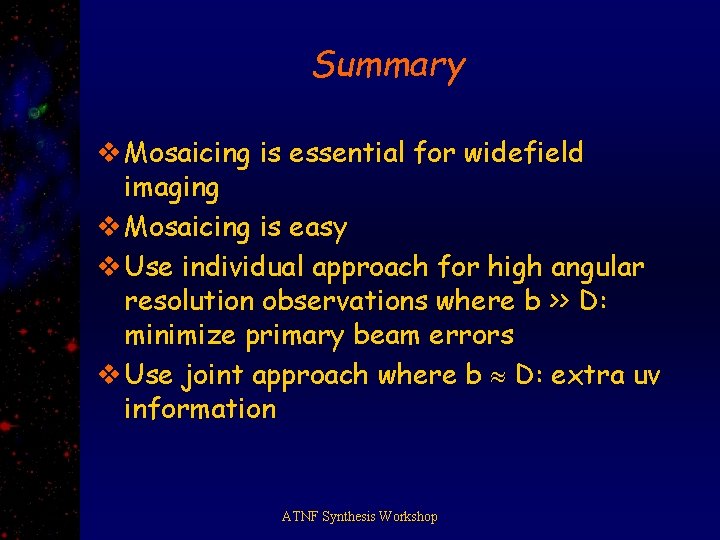 Summary v Mosaicing is essential for widefield imaging v Mosaicing is easy v Use
