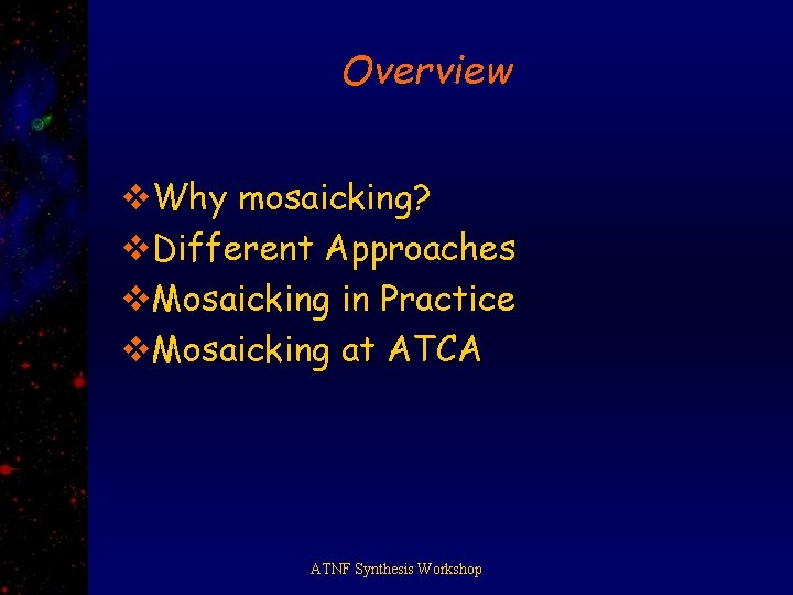 Overview v. Why mosaicking? v. Different Approaches v. Mosaicking in Practice v. Mosaicking at