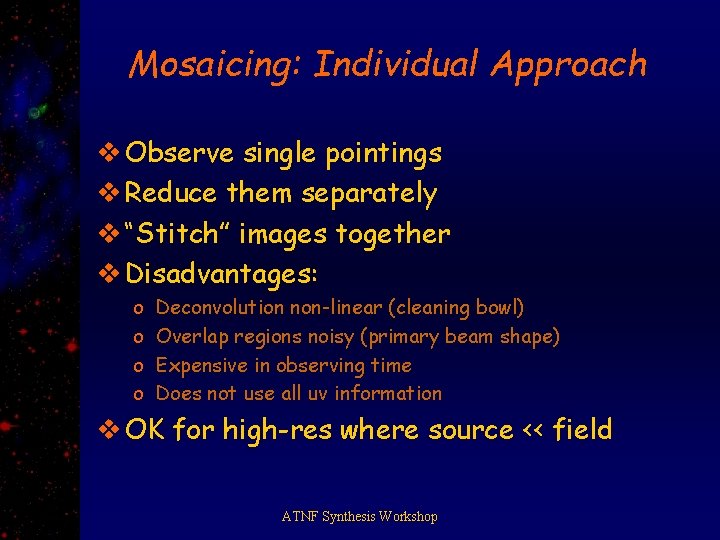 Mosaicing: Individual Approach v Observe single pointings v Reduce them separately v “Stitch” images
