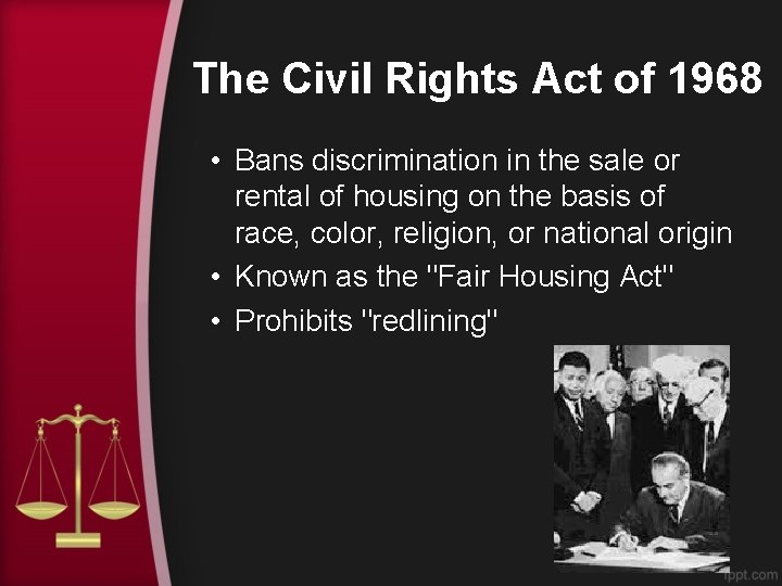 The Civil Rights Act of 1968 • Bans discrimination in the sale or rental The Civil Rights Act of 1968 • Bans discrimination in the sale or rental