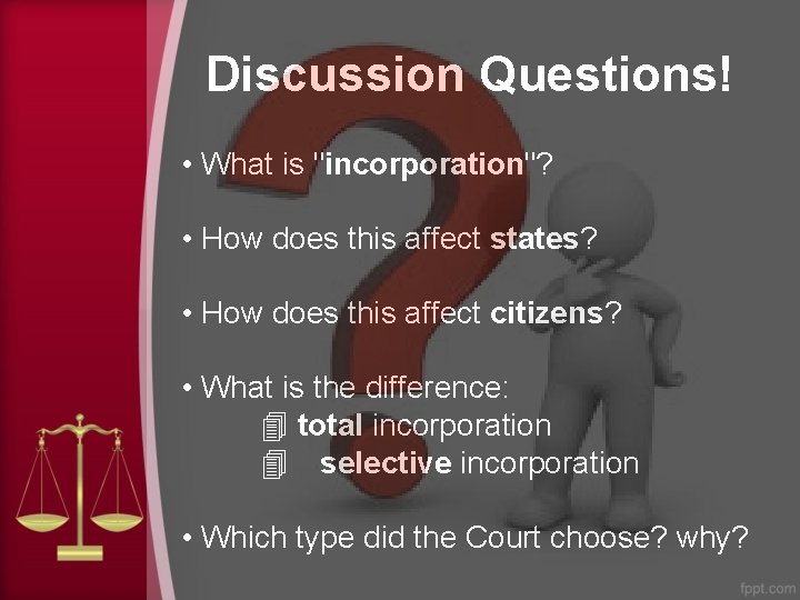 Discussion Questions! • What is "incorporation"? • How does this affect states? • How