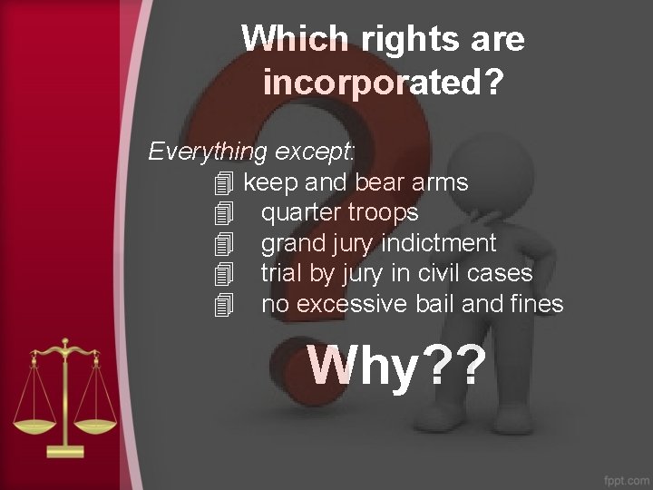 Which rights are incorporated? Everything except: 4 keep and bear arms 4 quarter troops