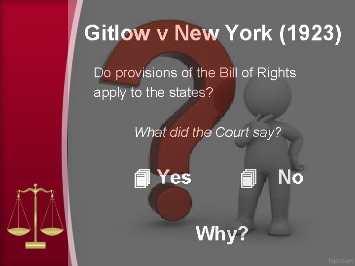 Gitlow v New York (1923) Do provisions of the Bill of Rights apply to