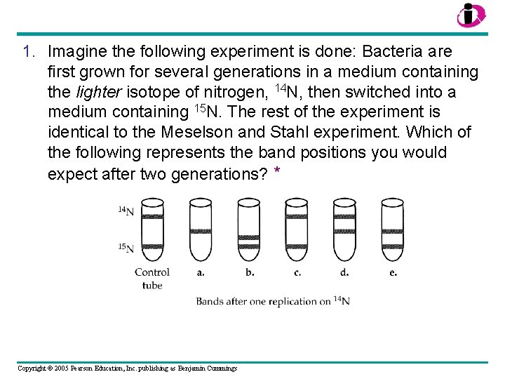 1. Imagine the following experiment is done: Bacteria are first grown for several generations