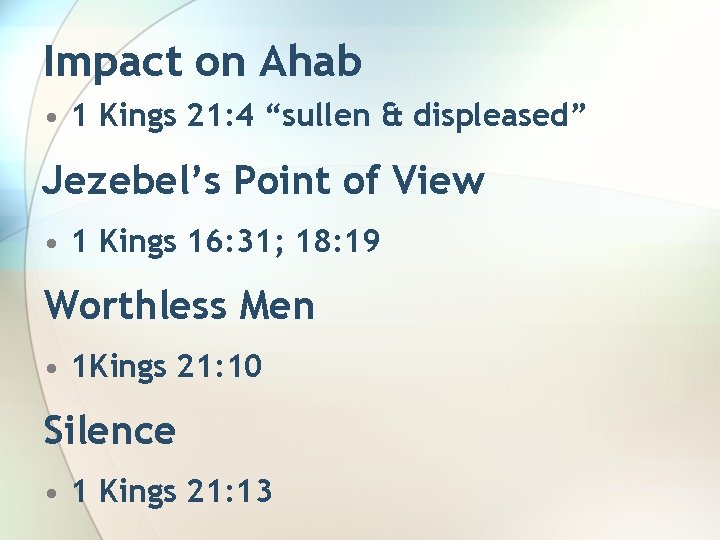 Impact on Ahab • 1 Kings 21: 4 “sullen & displeased” Jezebel’s Point of