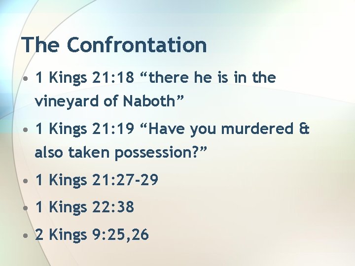 The Confrontation • 1 Kings 21: 18 “there he is in the vineyard of