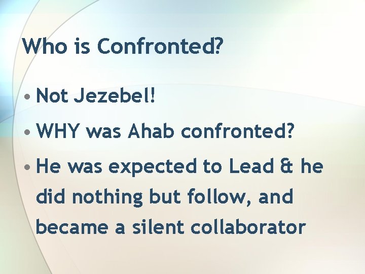 Who is Confronted? • Not Jezebel! • WHY was Ahab confronted? • He was