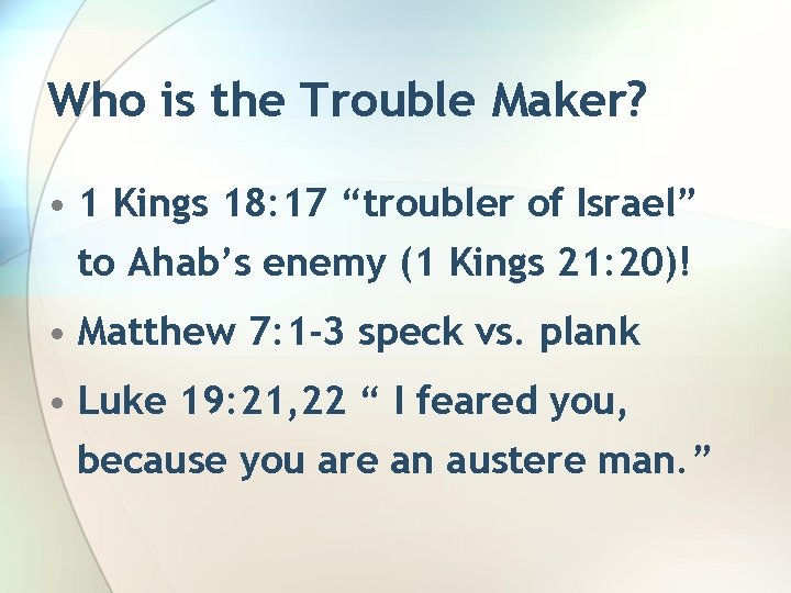 Who is the Trouble Maker? • 1 Kings 18: 17 “troubler of Israel” to