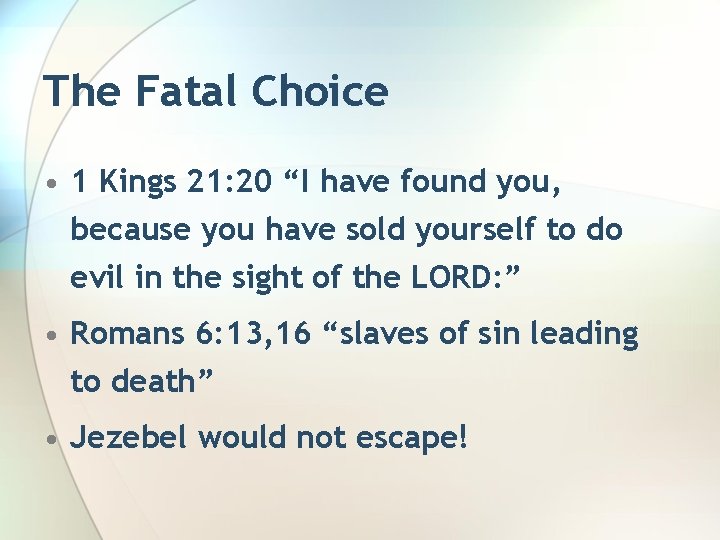 The Fatal Choice • 1 Kings 21: 20 “I have found you, because you
