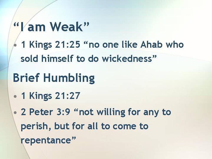 “I am Weak” • 1 Kings 21: 25 “no one like Ahab who sold