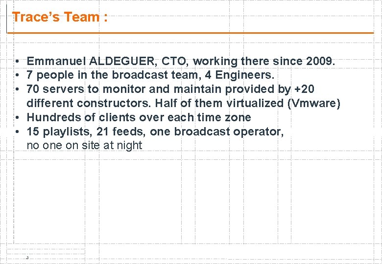 Trace’s Team : • Emmanuel ALDEGUER, CTO, working there since 2009. • 7 people