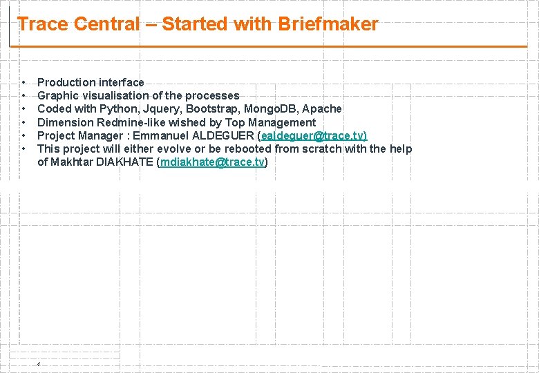 Trace Central – Started with Briefmaker • • • Production interface Graphic visualisation of