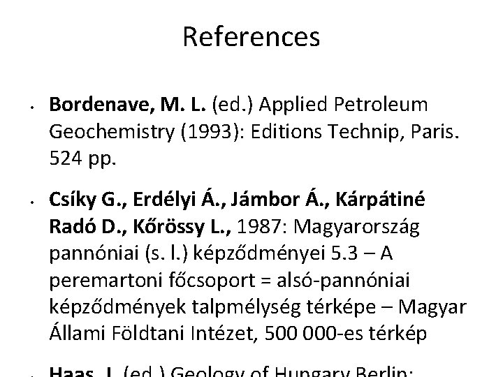 References • • Bordenave, M. L. (ed. ) Applied Petroleum Geochemistry (1993): Editions Technip,