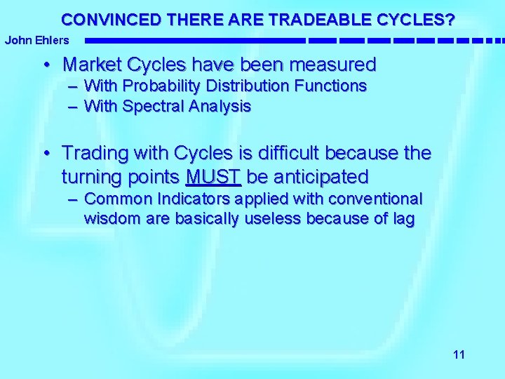 CONVINCED THERE ARE TRADEABLE CYCLES? John Ehlers • Market Cycles have been measured –