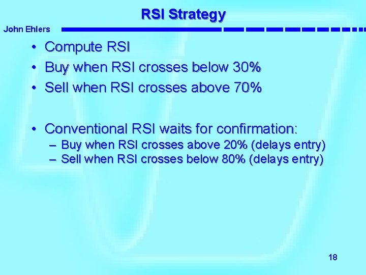 RSI Strategy John Ehlers • Compute RSI • Buy when RSI crosses below 30%