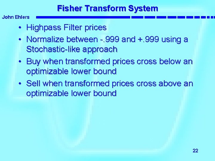 Fisher Transform System John Ehlers • Highpass Filter prices • Normalize between -. 999