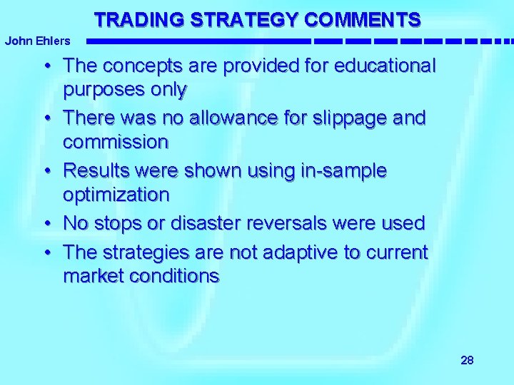 TRADING STRATEGY COMMENTS John Ehlers • The concepts are provided for educational purposes only