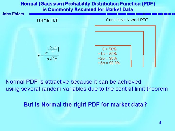 Normal (Gaussian) Probability Distribution Function (PDF) is Commonly Assumed for Market Data John Ehlers
