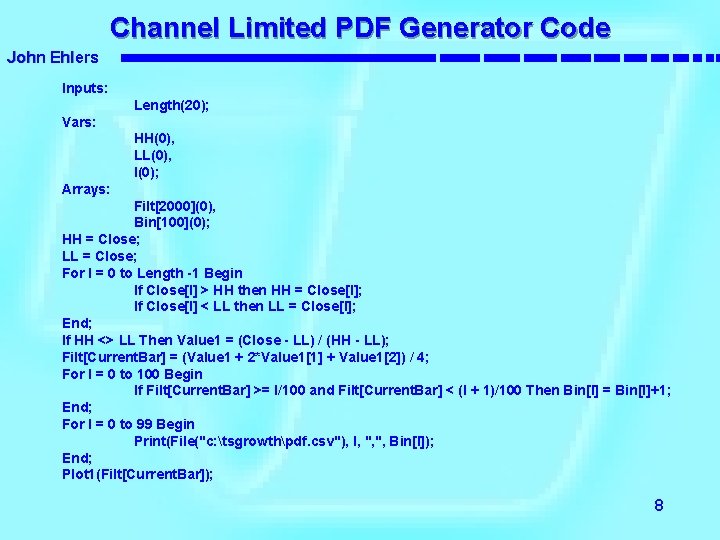 Channel Limited PDF Generator Code John Ehlers Inputs: Length(20); Vars: HH(0), LL(0), I(0); Arrays: