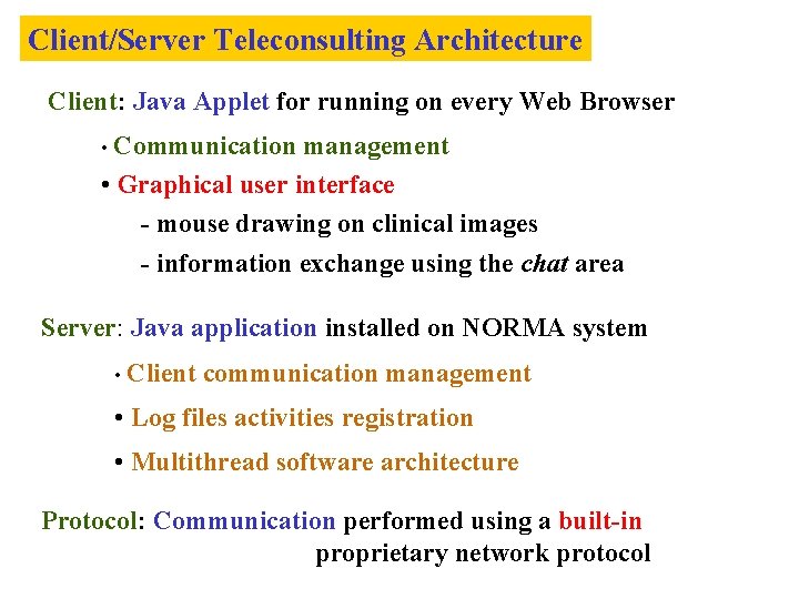 Client/Server Teleconsulting Architecture Client: Java Applet for running on every Web Browser • Communication