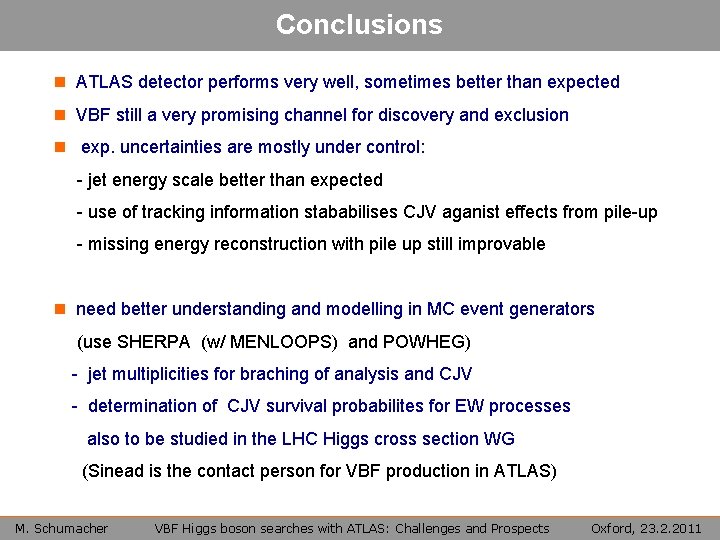 Conclusions n ATLAS detector performs very well, sometimes better than expected n VBF still