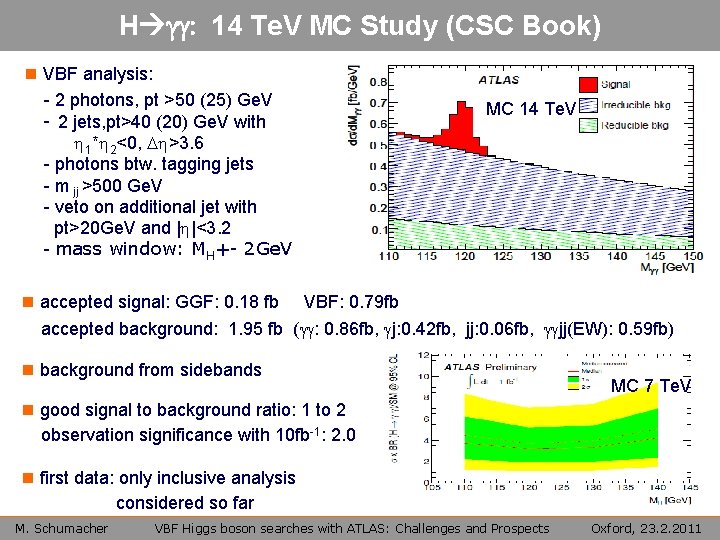 H gg: 14 Te. V MC Study (CSC Book) n VBF analysis: - 2