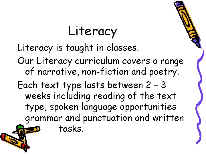 Literacy is taught in classes. Our Literacy curriculum covers a range of narrative, non-fiction