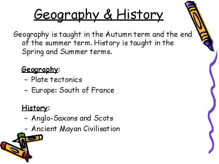 Geography & History Geography is taught in the Autumn term and the end of