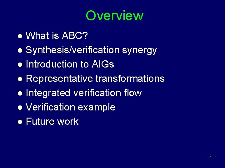 Overview What is ABC? l Synthesis/verification synergy l Introduction to AIGs l Representative transformations