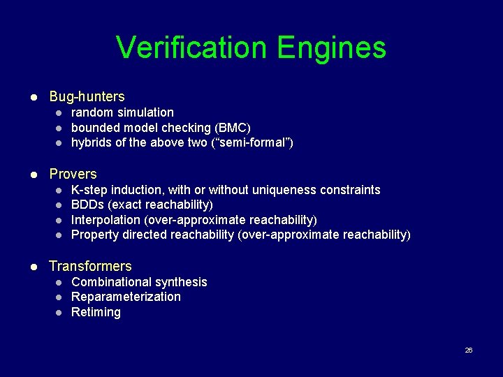 Verification Engines l Bug-hunters l l Provers l l l random simulation bounded model