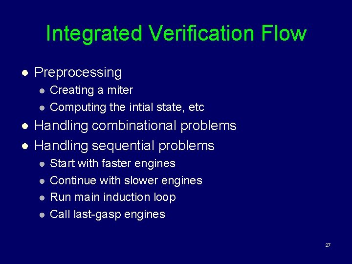 Integrated Verification Flow l Preprocessing l l Creating a miter Computing the intial state,