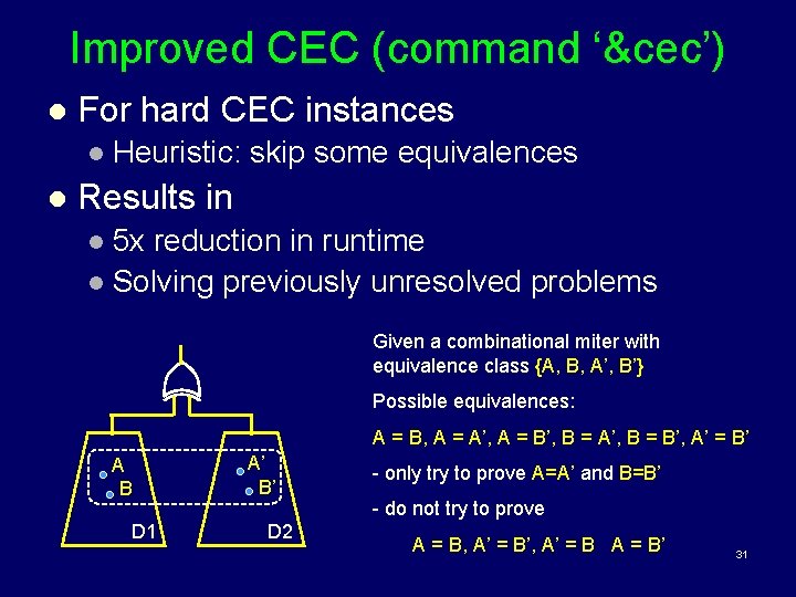 Improved CEC (command ‘&cec’) l For hard CEC instances l Heuristic: l skip some