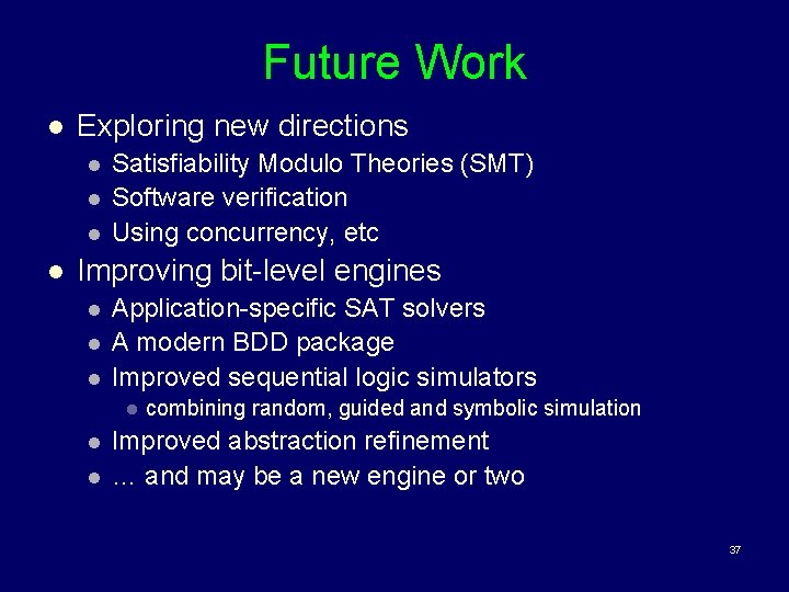 Future Work l Exploring new directions l l Satisfiability Modulo Theories (SMT) Software verification
