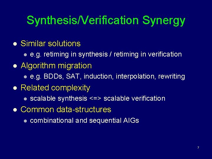 Synthesis/Verification Synergy l Similar solutions l l Algorithm migration l l e. g. BDDs,