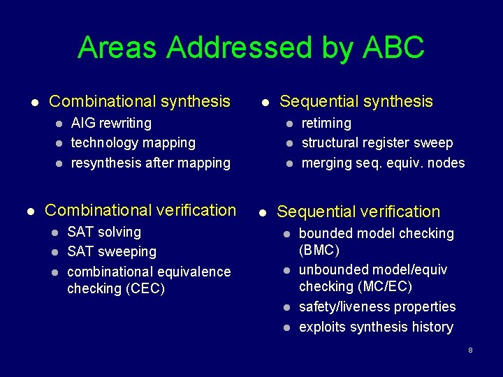 Areas Addressed by ABC l Combinational synthesis l l AIG rewriting technology mapping resynthesis