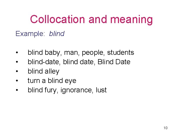 Collocation and meaning Example: blind • • • blind baby, man, people, students blind-date,