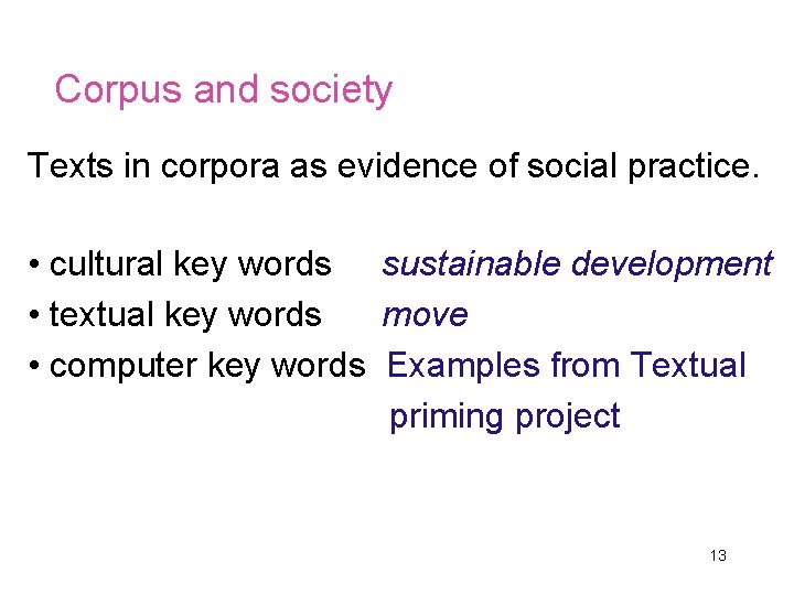 Corpus and society Texts in corpora as evidence of social practice. • cultural key