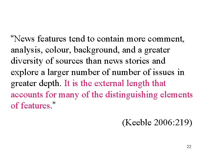 “News features tend to contain more comment, analysis, colour, background, and a greater diversity