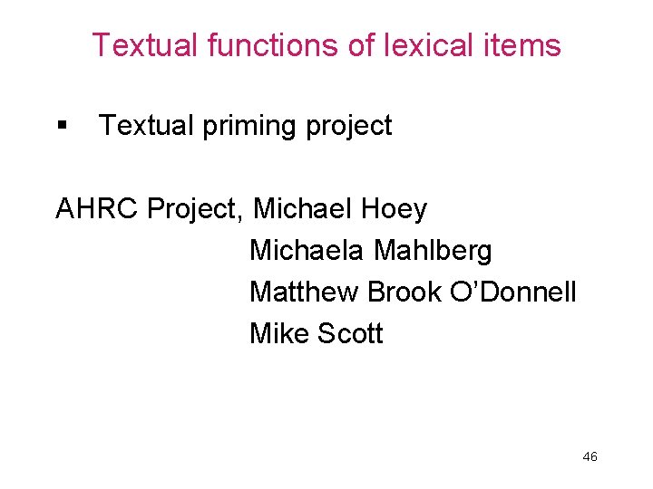 Textual functions of lexical items § Textual priming project AHRC Project, Michael Hoey Michaela