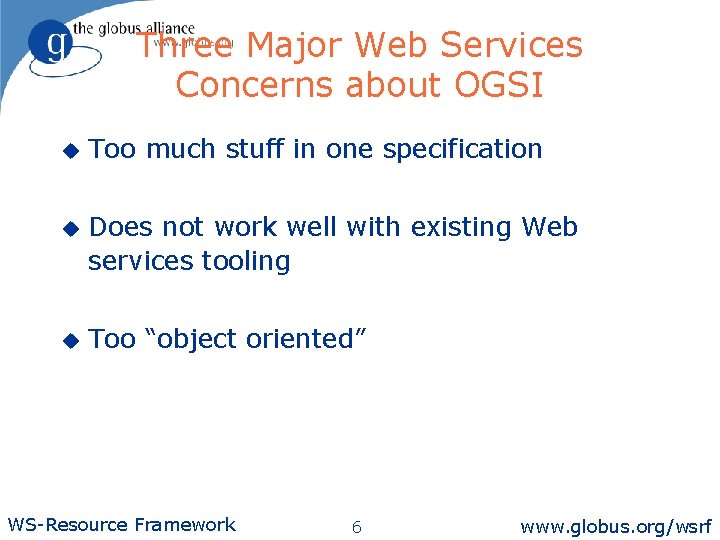 Three Major Web Services Concerns about OGSI u Too much stuff in one specification