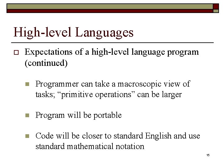 High-level Languages o Expectations of a high-level language program (continued) n Programmer can take