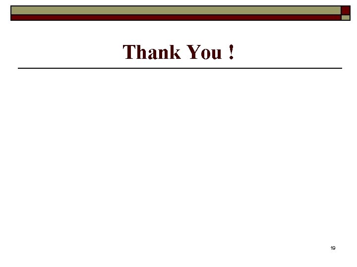 Thank You ! 19 