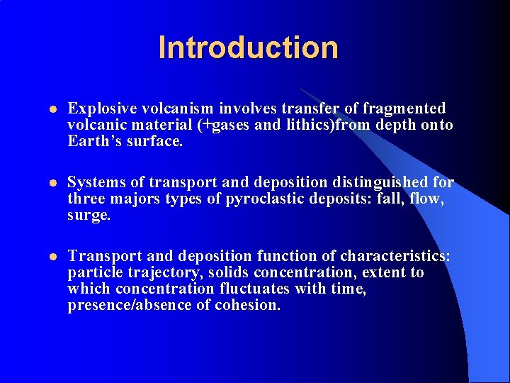 Introduction l Explosive volcanism involves transfer of fragmented volcanic material (+gases and lithics)from depth