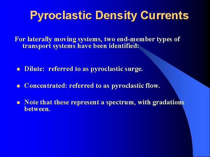 Pyroclastic Density Currents For laterally moving systems, two end-member types of transport systems have