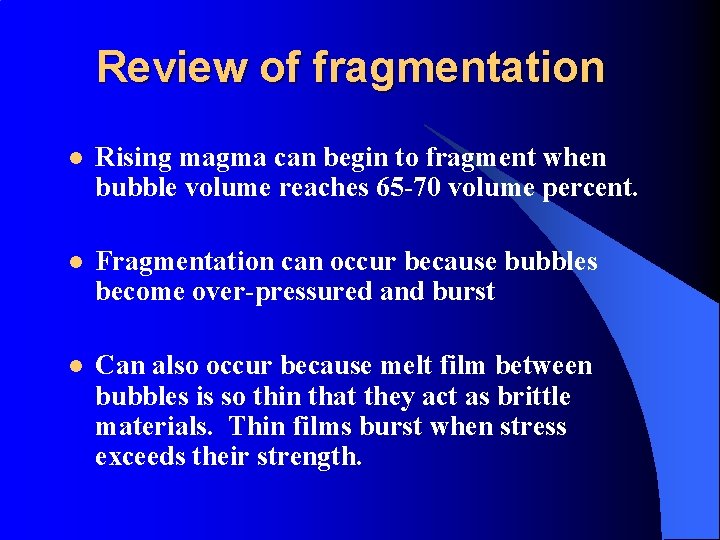 Review of fragmentation l Rising magma can begin to fragment when bubble volume reaches