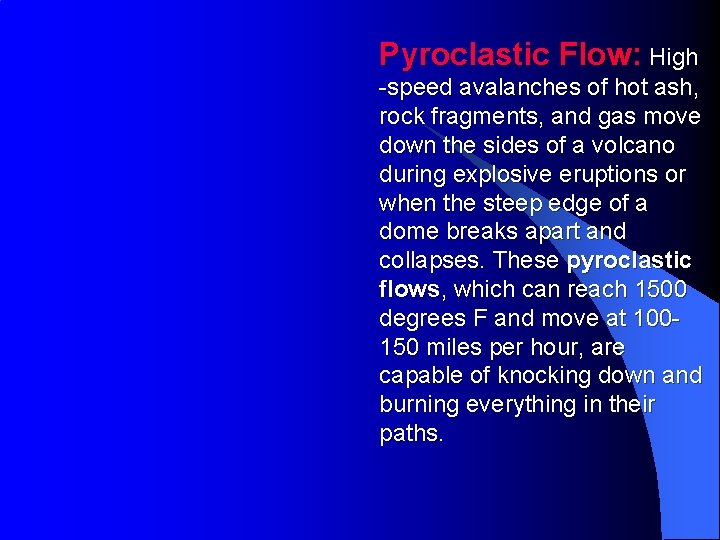 Pyroclastic Flow: High -speed avalanches of hot ash, rock fragments, and gas move down